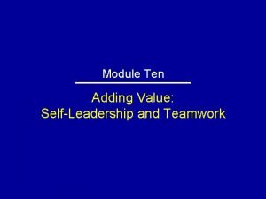 Module Ten Adding Value SelfLeadership and Teamwork SelfLeadership