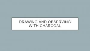 DRAWING AND OBSERVING WITH CHARCOAL WHAT IS CHARCOAL