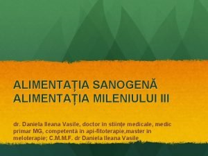 ALIMENTAIA SANOGEN ALIMENTAIA MILENIULUI III dr Daniela Ileana