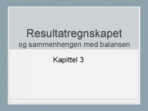 Resultatregnskapet og sammenhengen med balansen Kapittel 3 Lringsml