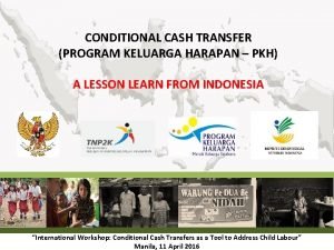 CONDITIONAL CASH TRANSFER PROGRAM KELUARGA HARAPAN PKH A