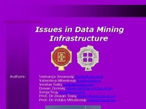 Issues in Data Mining Infrastructure Authors Nemanja Jovanovic