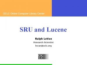 OCLC Online Computer Library Center SRU and Lucene