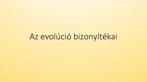 Az evolci bizonytkai Kzvetlen bizonytkok Fosszlia megkvlt maradvny