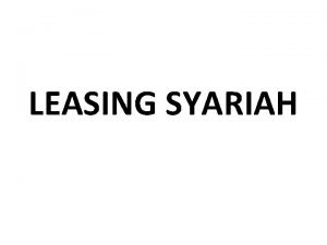 LEASING SYARIAH Pengertian Leasing berasal dari kata lease