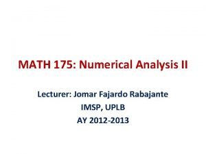 MATH 175 Numerical Analysis II Lecturer Jomar Fajardo