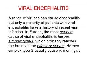 VIRAL ENCEPHALITIS A range of viruses can cause