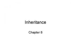 Inheritance Chapter 8 Inheritance Superclass subclass of Animal