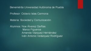 Benemrita Universidad Autnoma de Puebla Profesor Octavio Islas