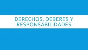 DERECHOS DEBERES Y RESPONSABILIDADES DECLARACION DE RESPONSABILIDADES Y