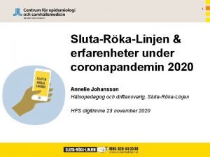 1 SlutaRkaLinjen erfarenheter under coronapandemin 2020 Annelie Johansson