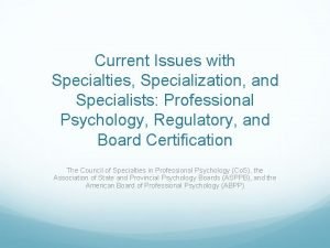 Current Issues with Specialties Specialization and Specialists Professional