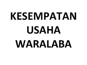 KESEMPATAN USAHA WARALABA Terminalogi Usaha Waralaba Franchise Contract