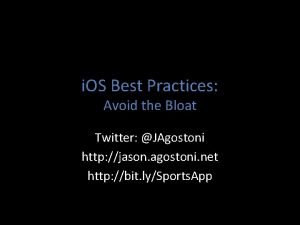 i OS Best Practices Avoid the Bloat Twitter