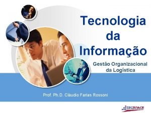 Tecnologia da Informao Gesto Organizacional da Logstica Prof