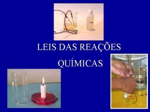 LEIS DAS REAES QUMICAS As leis das reaes