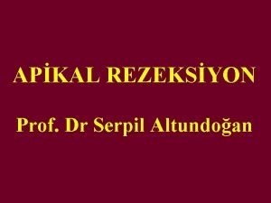 APKAL REZEKSYON Prof Dr Serpil Altundoan APKAL REZEKSYON