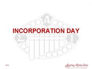 INCORPORATION DAY 2012 What is Incorporation Day It