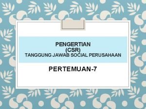 PENGERTIAN CSR TANGGUNG JAWAB SOCIAL PERUSAHAAN PERTEMUAN7 Pengertian