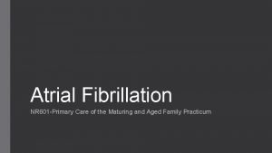 Atrial Fibrillation NR 601 Primary Care of the