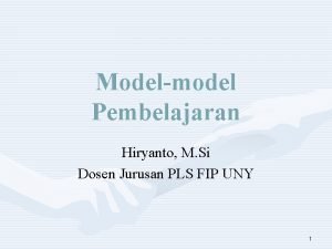 Modelmodel Pembelajaran Hiryanto M Si Dosen Jurusan PLS