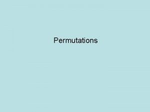Permutations Fundamental Principle of Counting If one task