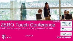 Endorsed by ZERO Touch Conference Standardization meets open