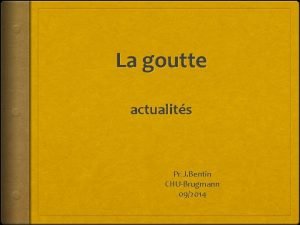 La goutte actualits Pr J Bentin CHUBrugmann 092014