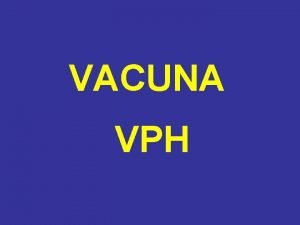 VACUNA VPH VIRUS DEL PAPILOMA HUMANO VIRUS DEL