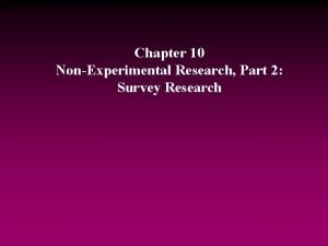 Chapter 10 NonExperimental Research Part 2 Survey Research