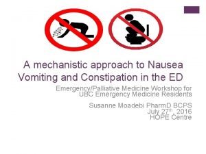 A mechanistic approach to Nausea Vomiting and Constipation