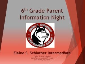 6 th Grade Parent Information Night Elaine S