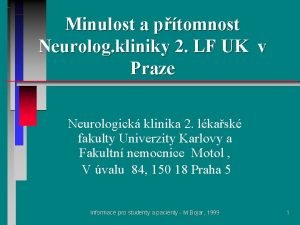 Minulost a ptomnost Neurolog kliniky 2 LF UK