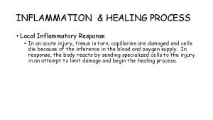 INFLAMMATION HEALING PROCESS Local Inflammatory Response In an