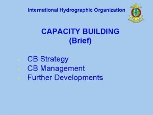 International Hydrographic Organization CAPACITY BUILDING Brief CB Strategy