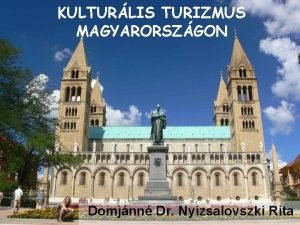 KULTURLIS TURIZMUS MAGYARORSZGON Domjnn Dr Nyizsalovszki Rita Vilg