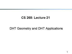CS 268 Lecture 21 DHT Geometry and DHT