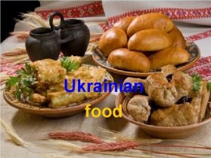 Ukrainian food Ukrainian food is one of the