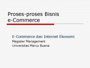 Prosesproses Bisnis eCommerce ECommerce dan Internet Ekonomi Magister