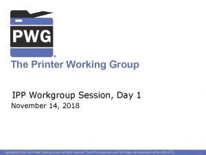 The Printer Working Group IPP Workgroup Session Day