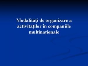 Modaliti de organizare a activitilor n companiile multinaionale