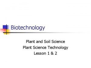 Biotechnology Plant and Soil Science Plant Science Technology