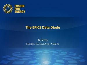 The EPICS Data Diode G Ferro F Sartori