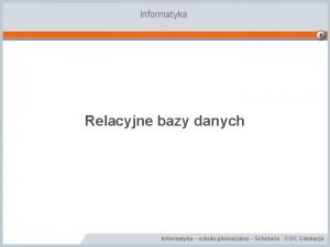 Informatyka Relacyjne bazy danych Informatyka szkoa gimnazjalna Scholaris