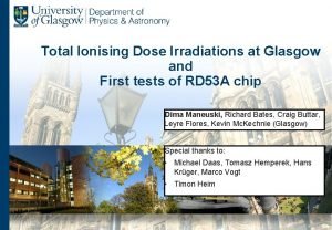 Total Ionising Dose Irradiations at Glasgow and First