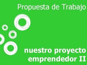 Propuesta de Trabajo nuestro proyecto emprendedor II Modificacin