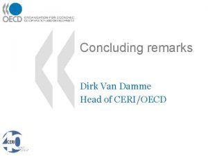 Concluding remarks Dirk Van Damme Head of CERIOECD