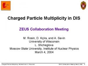 Charged Particle Multiplicity in DIS ZEUS Collaboration Meeting