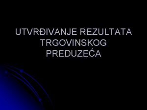 UTVRIVANJE REZULTATA TRGOVINSKOG PREDUZEA ematski prikaz rasporeivanja ukupnih