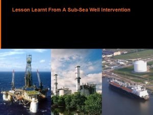 Lesson Learnt From A SubSea Well Intervention Lessons
